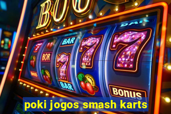 poki jogos smash karts